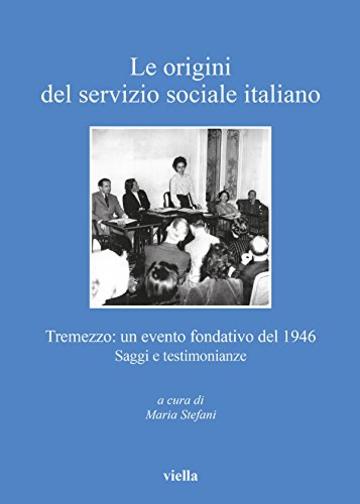 Le origini del servizio sociale italiano: Tremezzo: un evento fondativo del 1946. Saggi e testimonianze